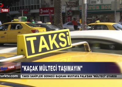 TAKSİ SAHİPLERİ DERNEĞİ BAŞKANI MUSTAFA PALA MÜLTECİ TAŞIYAN ŞOFÖRE 8 YIL HAPİS CEZASI UYARISI YAPTI